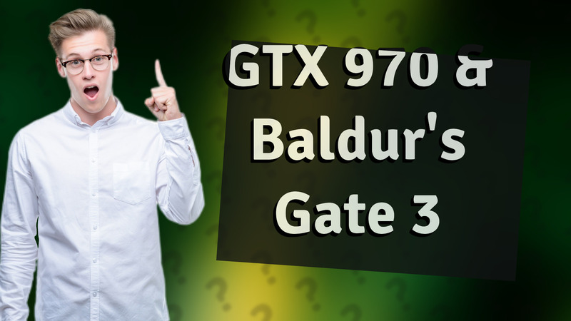 GTX 970 & Baldur's Gate 3