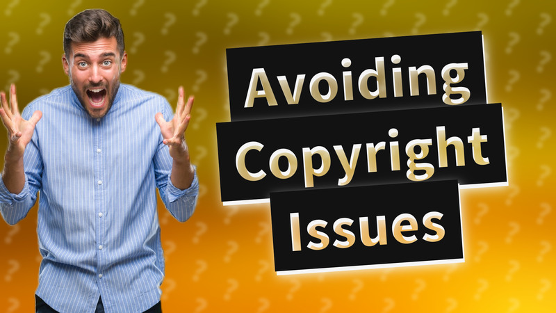 Avoiding Copyright Issues