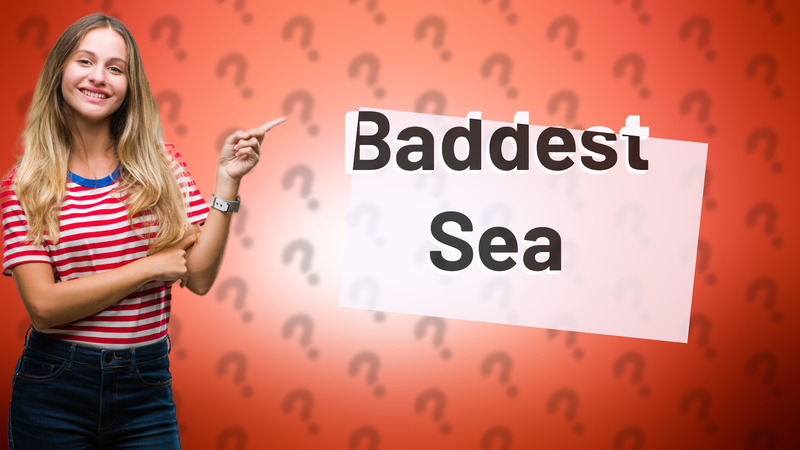 Baddest Sea