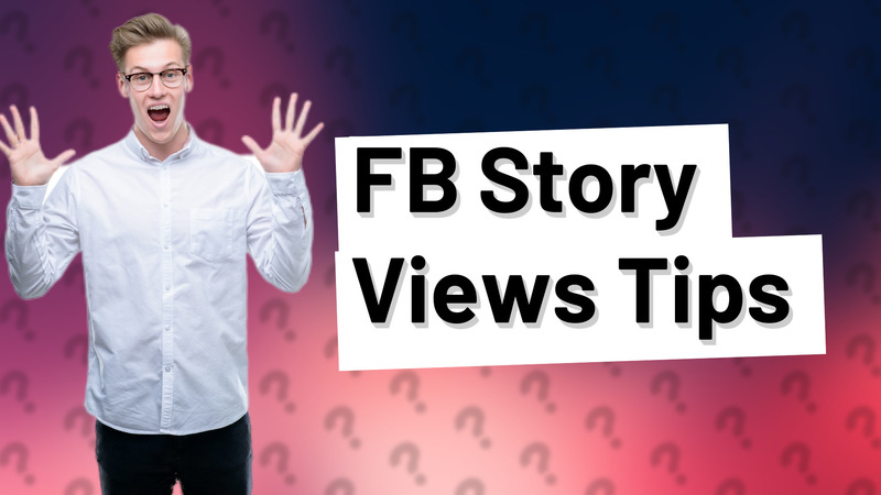 FB Story Views Tips