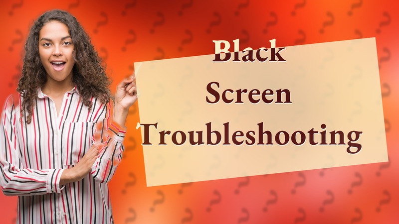 Black Screen Troubleshooting