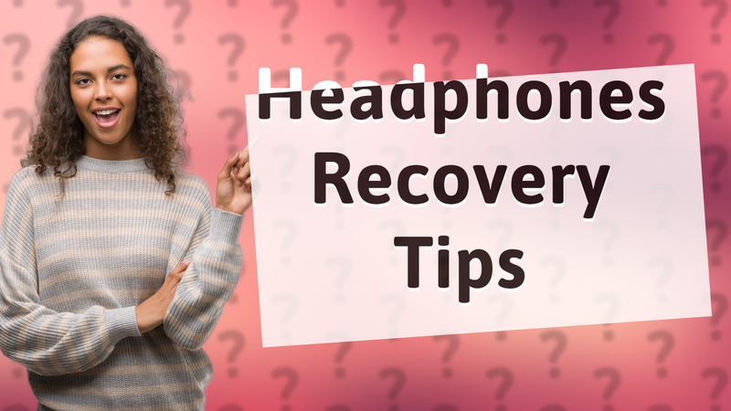 Headphones Recovery Tips