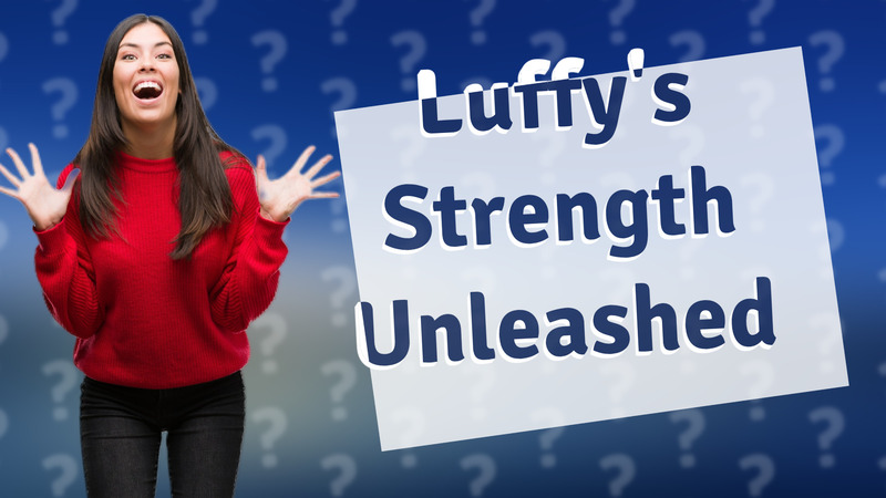 Luffy's Strength Unleashed