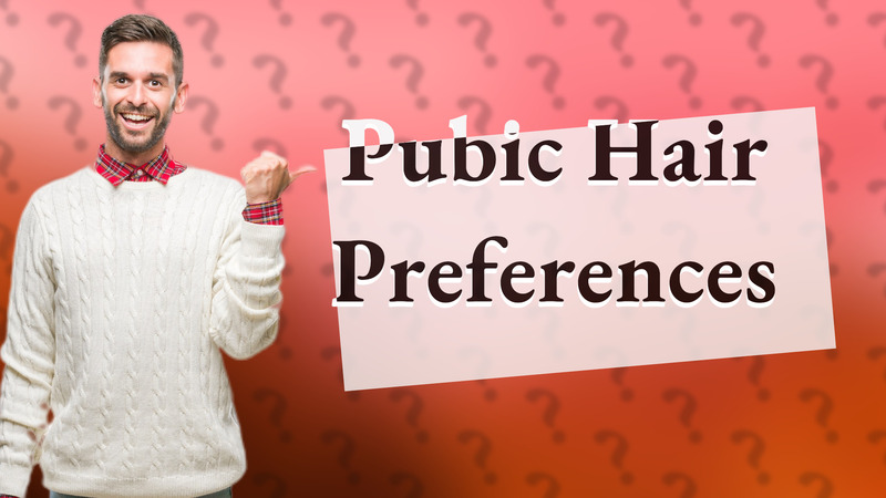 Pubic Hair Preferences