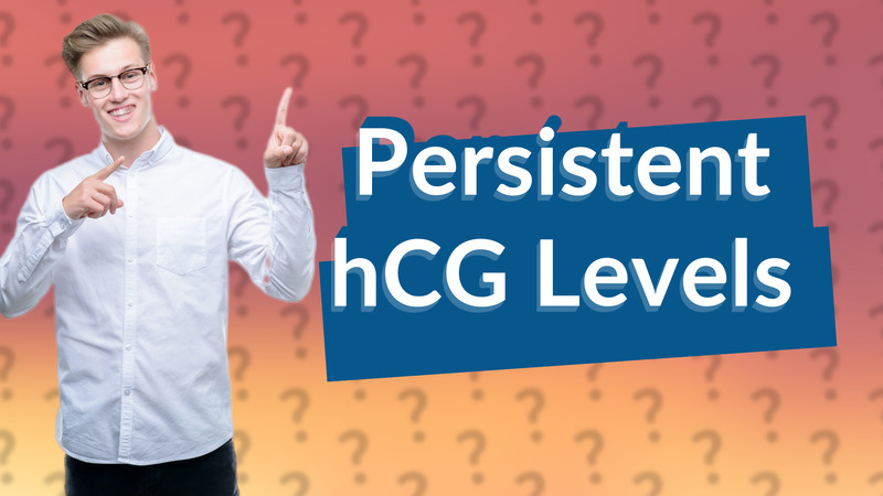 Persistent hCG Levels