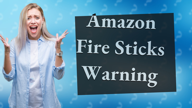 Amazon Fire Sticks Warning