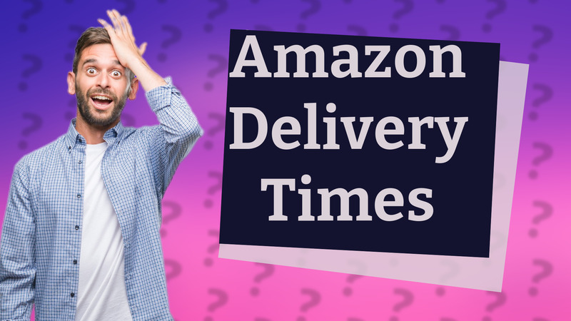 Amazon Delivery Times