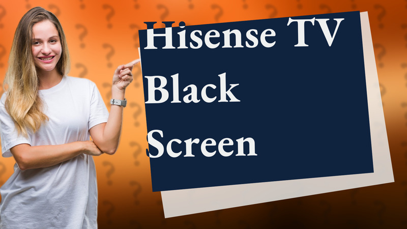 Hisense TV Black Screen