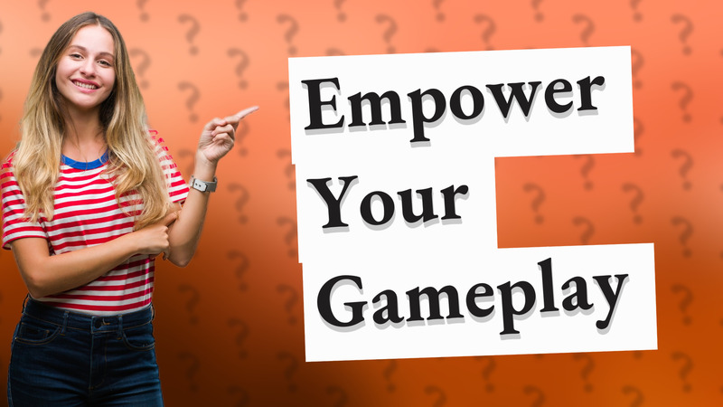 Empower Your Gameplay