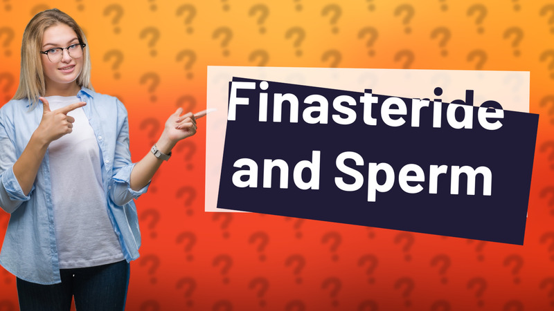 Finasteride and Sperm