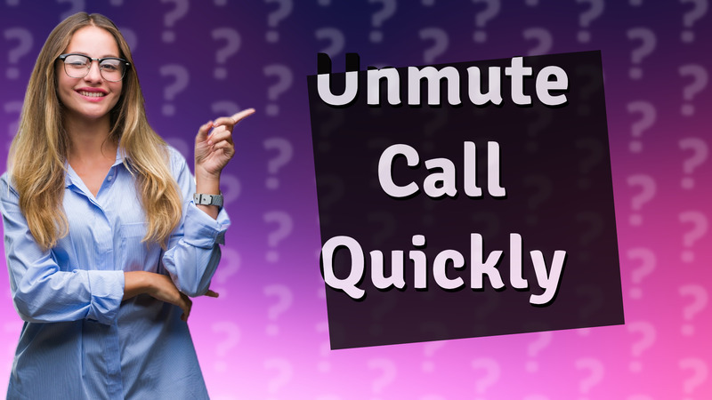 Unmute Call Quickly
