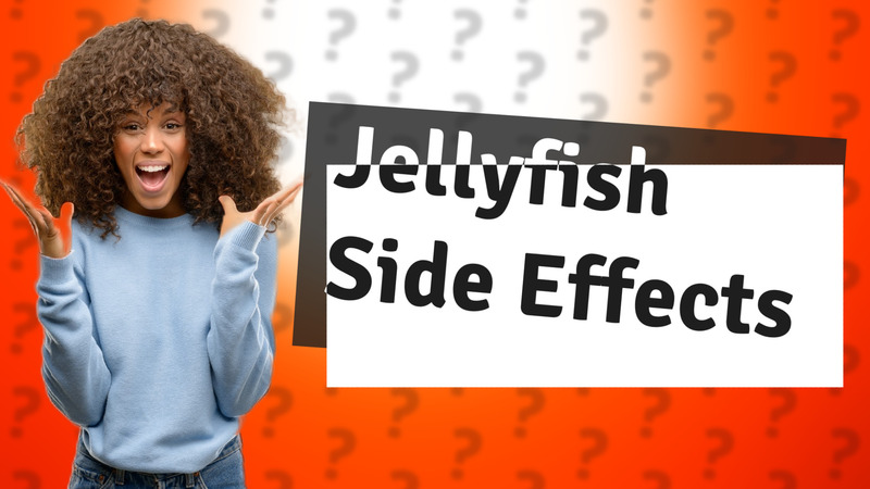 Jellyfish Side Effects