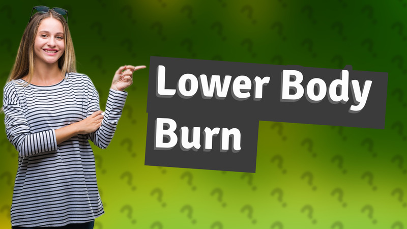 Lower Body Burn