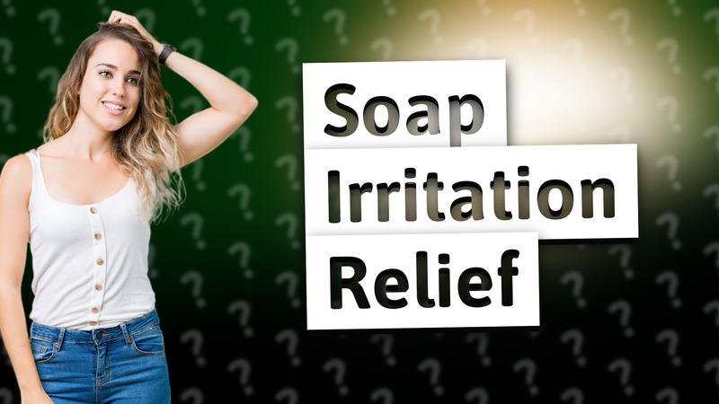 Soap Irritation Relief