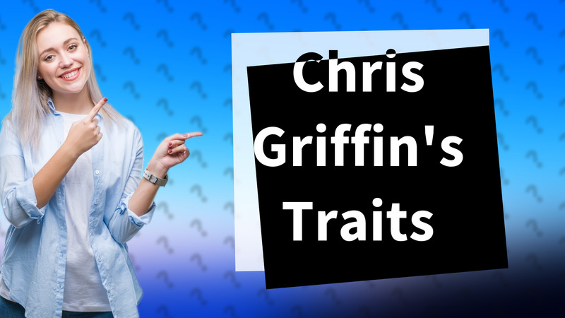 Chris Griffin's Traits