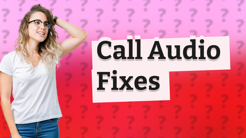 Call Audio Fixes