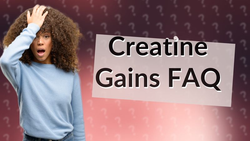 Creatine Gains FAQ
