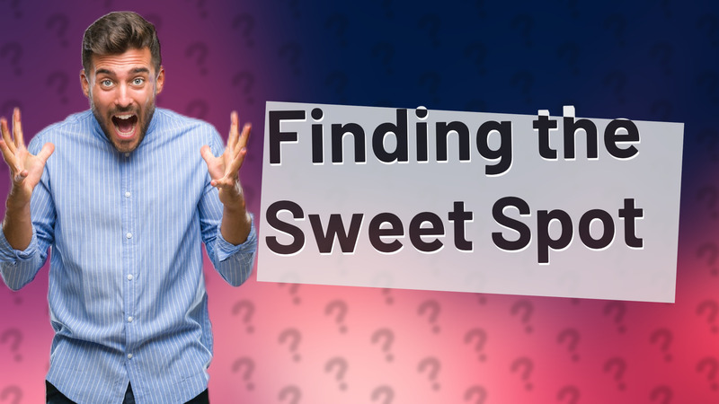Finding the Sweet Spot