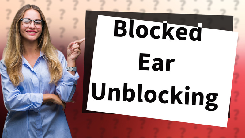 Blocked Ear Unblocking