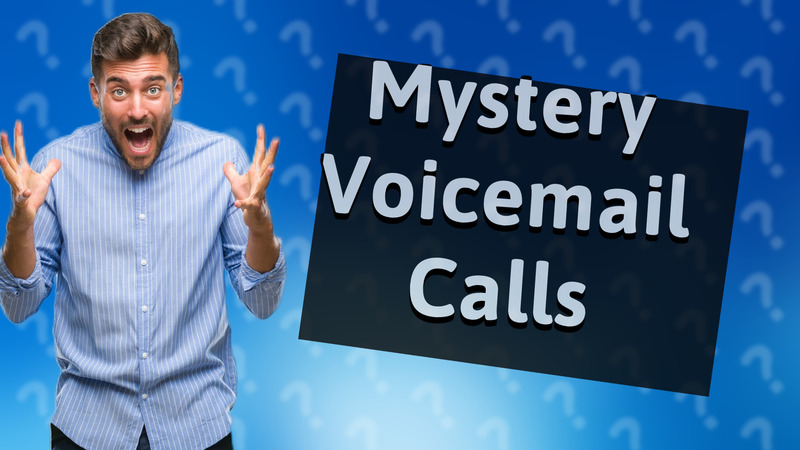 Mystery Voicemail Calls
