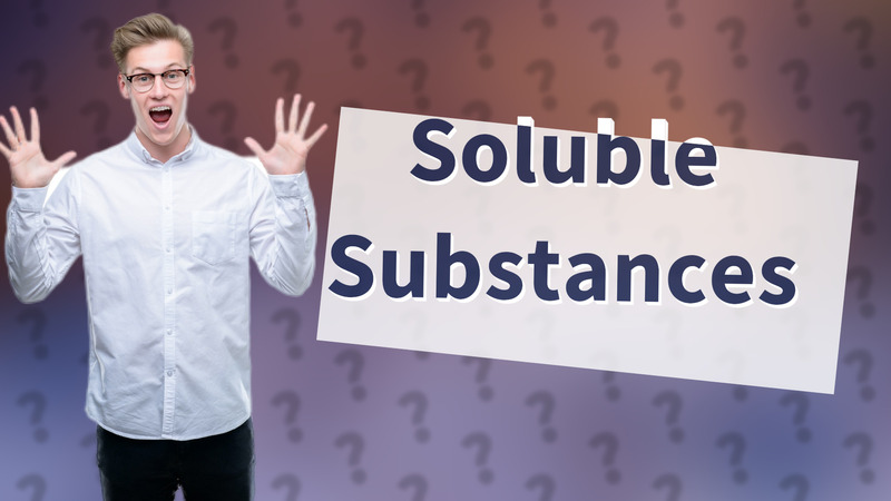 Soluble Substances