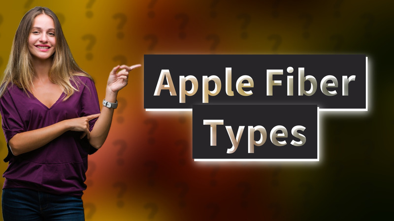 Apple Fiber Types