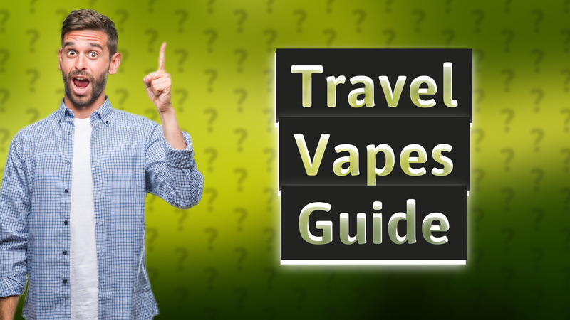 Travel Vapes Guide