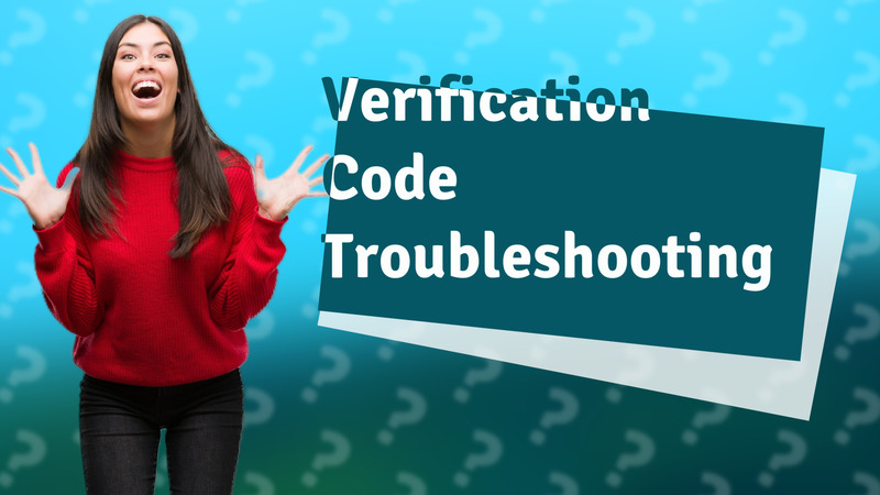 Verification Code Troubleshooting