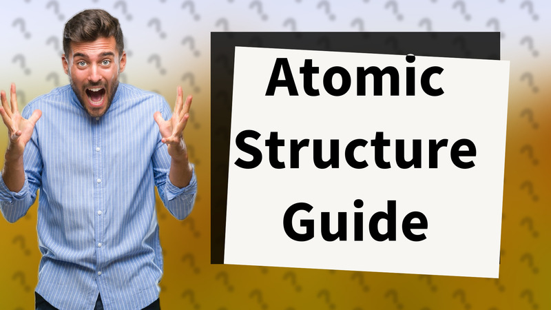 Atomic Structure Guide
