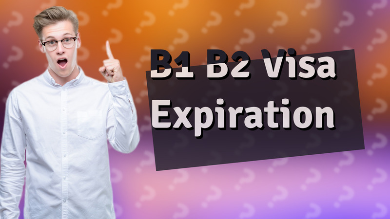 B1 B2 Visa Expiration