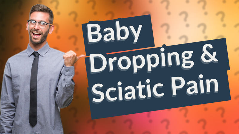 Baby Dropping & Sciatic Pain