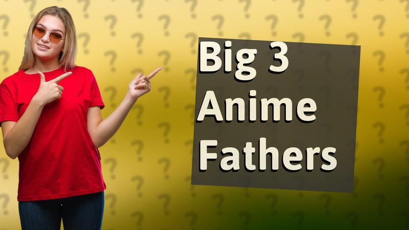 Big 3 Anime Fathers