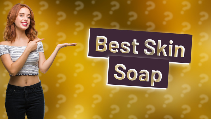 Best Skin Soap