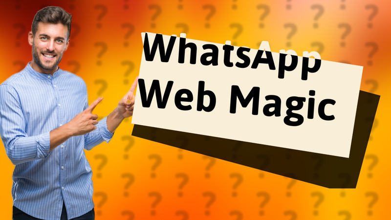 WhatsApp Web Magic