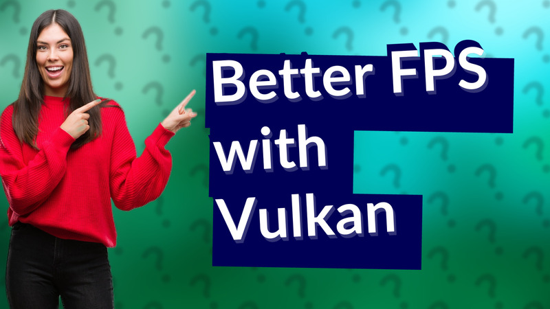 Better FPS with Vulkan