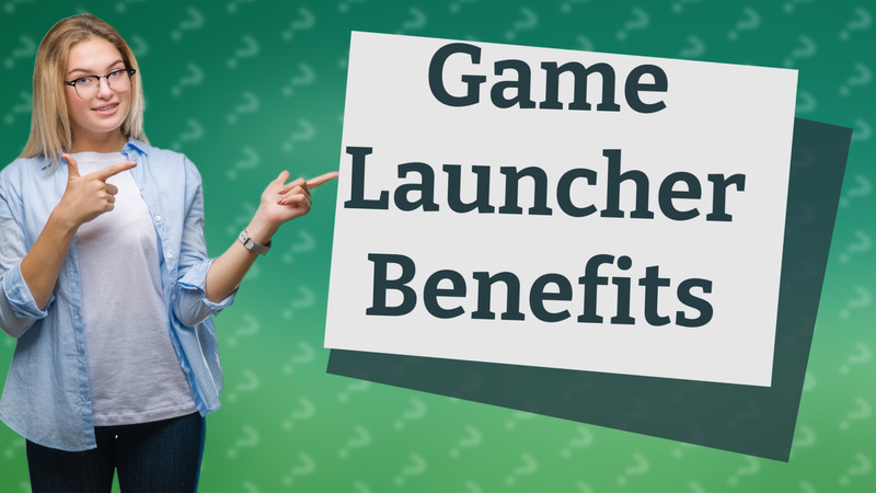 Game Launcher Benefits