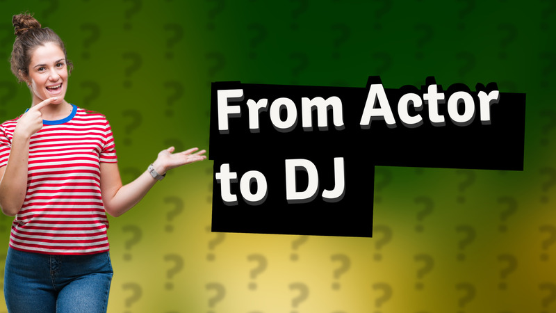 From Actor to DJ