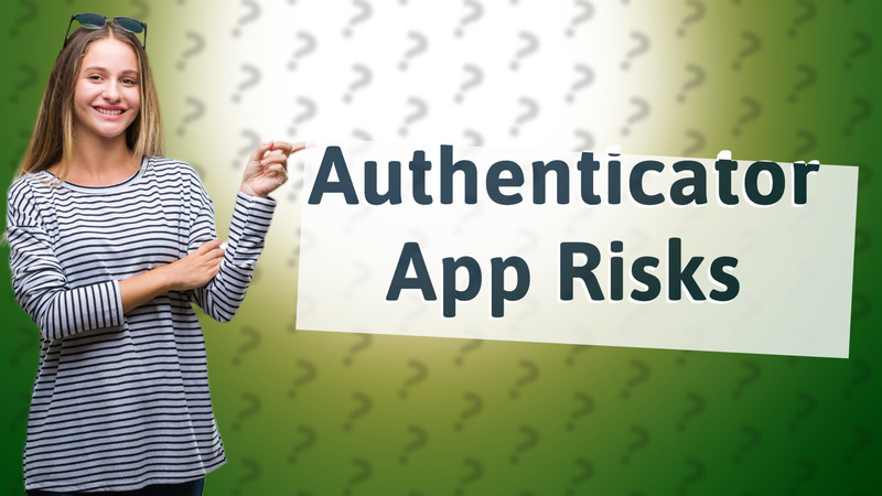Authenticator App Risks