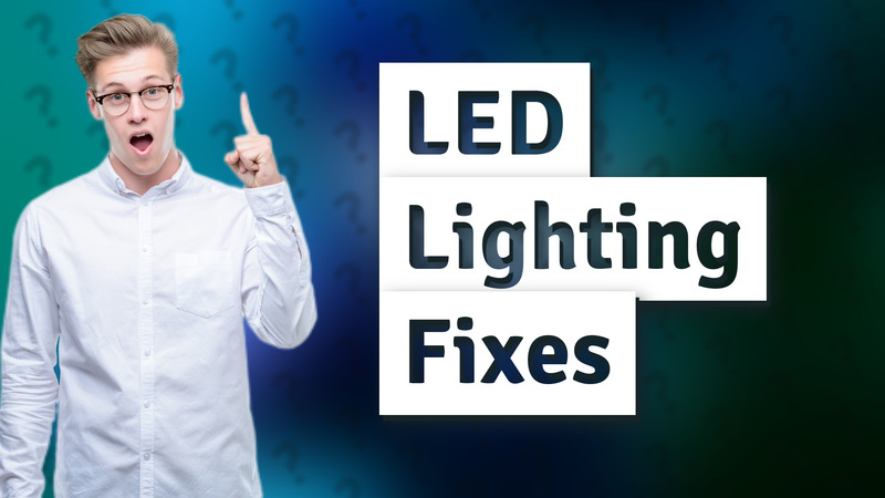 LED Lighting Fixes