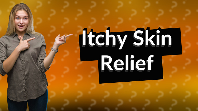 Itchy Skin Relief