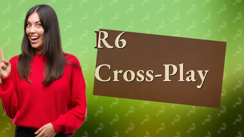 R6 Cross-Play