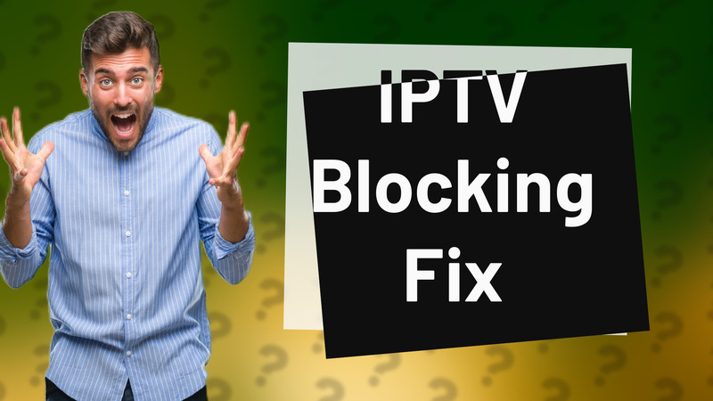 IPTV Blocking Fix