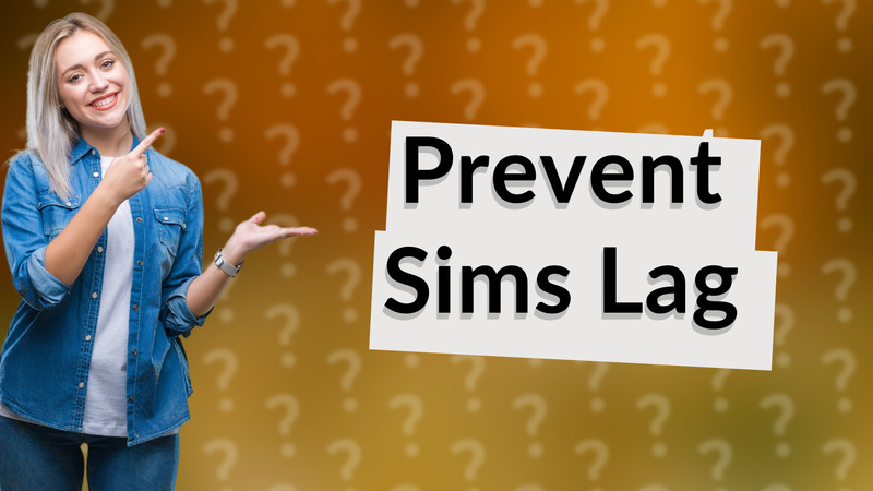 Prevent Sims Lag
