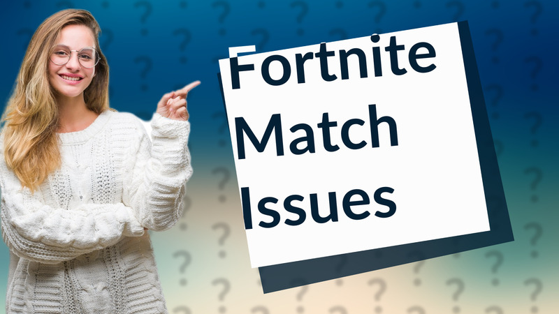 Fortnite Match Issues