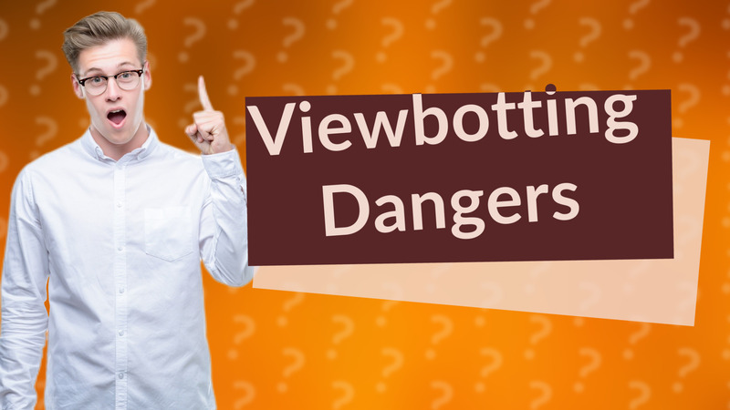 Viewbotting Dangers