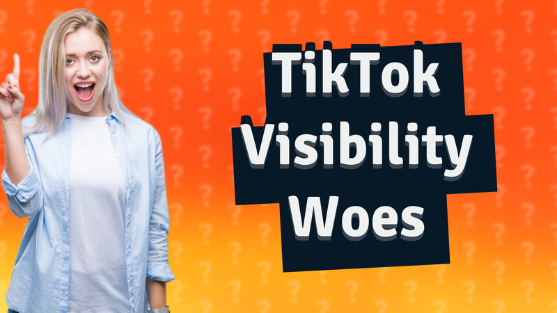 TikTok Visibility Woes