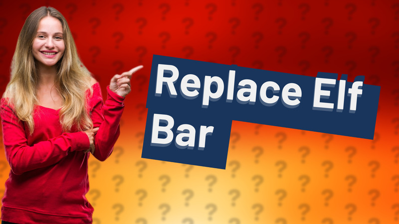 Replace Elf Bar