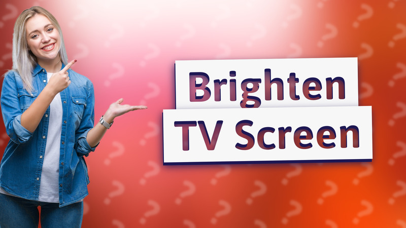 Brighten TV Screen