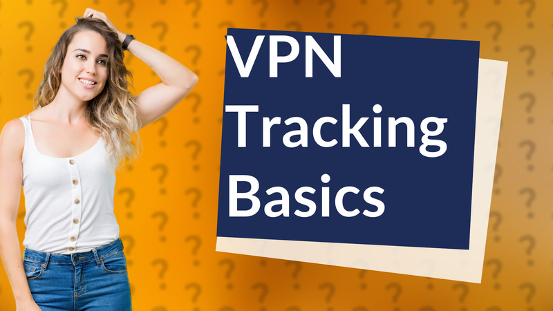 VPN Tracking Basics