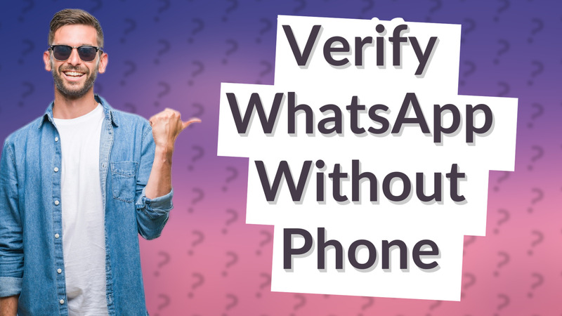 Verify WhatsApp Without Phone
